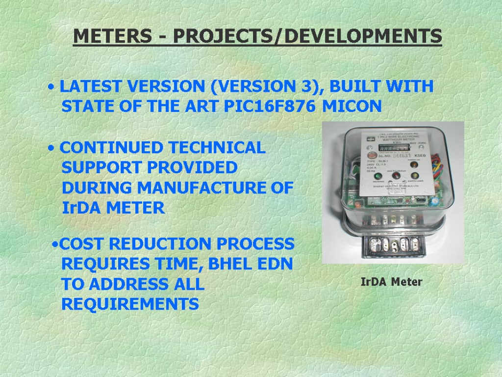 METERS - PROJECTS/DEVELOPMENTS CONTINUED TECHNICAL SUPPORT PROVIDED DURING MANUFACTURE OF IrDA METER COST REDUCTION